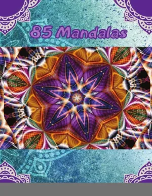 85 Mandalas: An Adult Coloring Book Featuring 85 of the WorldÕs Most Beautiful Mandalas for Stress Relief and Relaxation